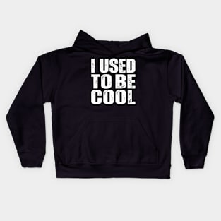 I Used To Be Cool Kids Hoodie